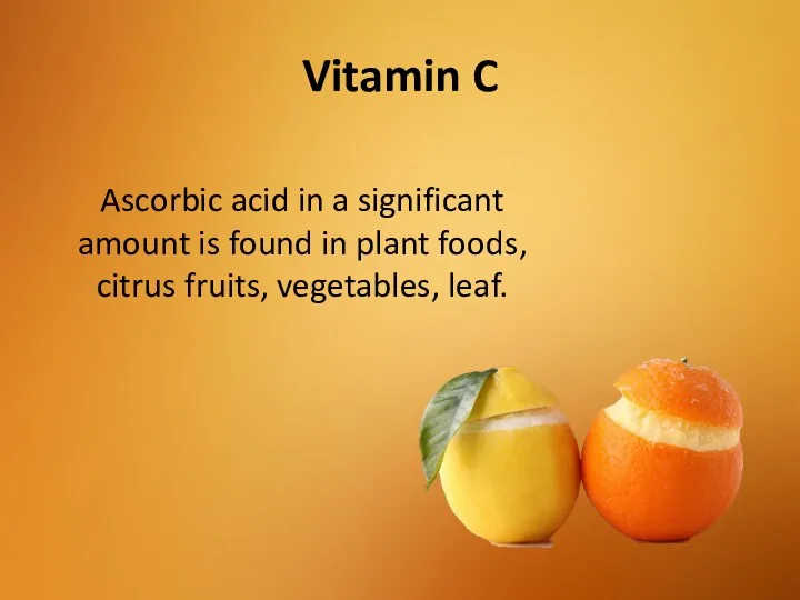 Vitamin C Ascorbic acid in a significant amount is found