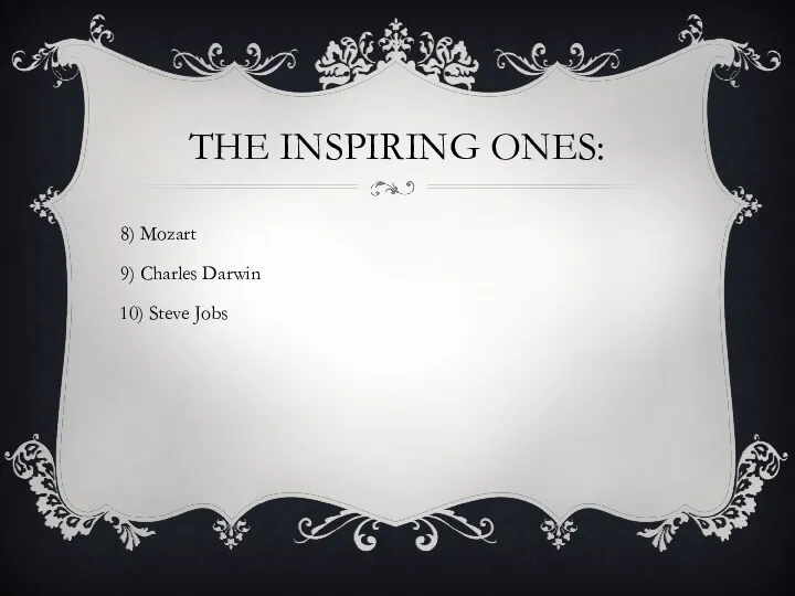 THE INSPIRING ONES: 8) Mozart 9) Charles Darwin 10) Steve Jobs