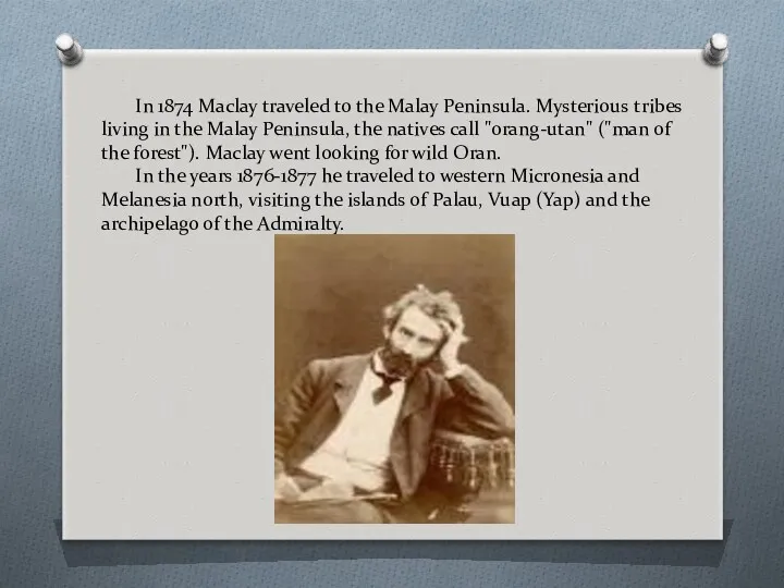In 1874 Maclay traveled to the Malay Peninsula. Mysterious tribes living in the