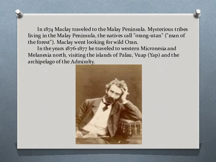 In 1874 Maclay traveled to the Malay Peninsula. Mysterious tribes