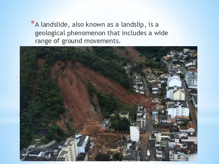 A landslide, also known as a landslip, is a geological phenomenon that includes