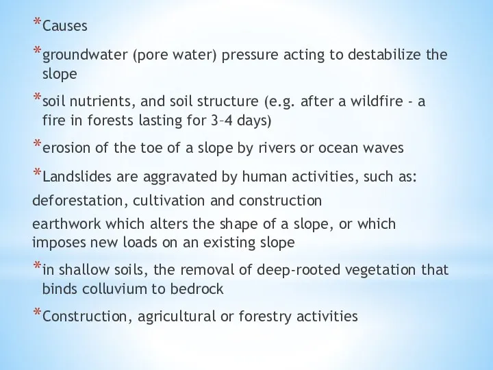 Causes groundwater (pore water) pressure acting to destabilize the slope