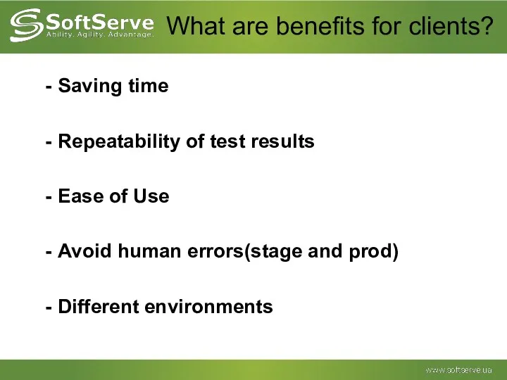 What are benefits for clients? Saving time Repeatability of test