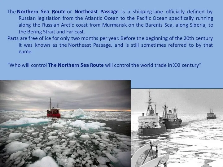 The Northern Sea Route or Northeast Passage is a shipping lane officially defined