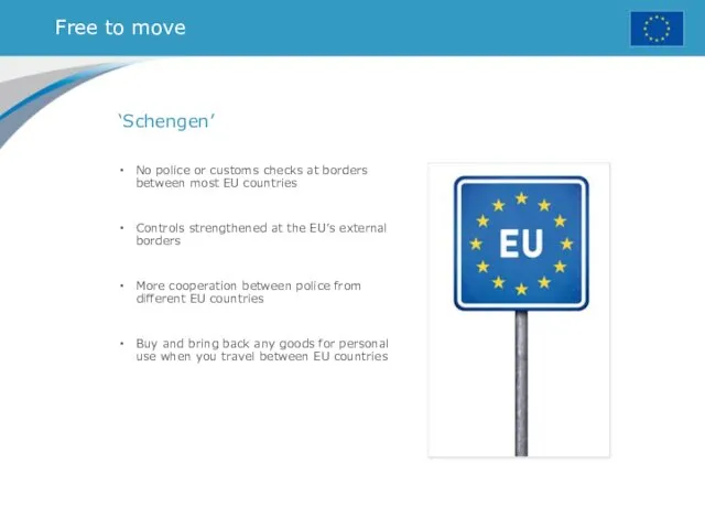 Free to move ‘Schengen’ No police or customs checks at