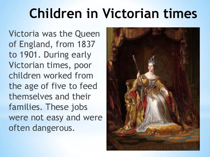 Children in Victorian times Victoria was the Queen of England,
