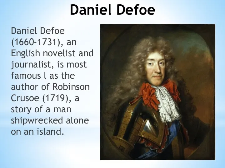 Daniel Defoe Daniel Defoe (1660-1731), an English novelist and journalist,