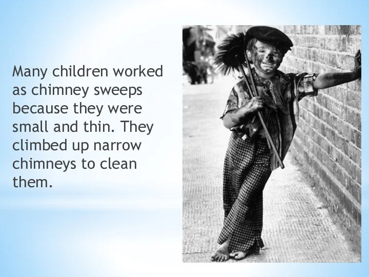 Many children worked as chimney sweeps because they were small