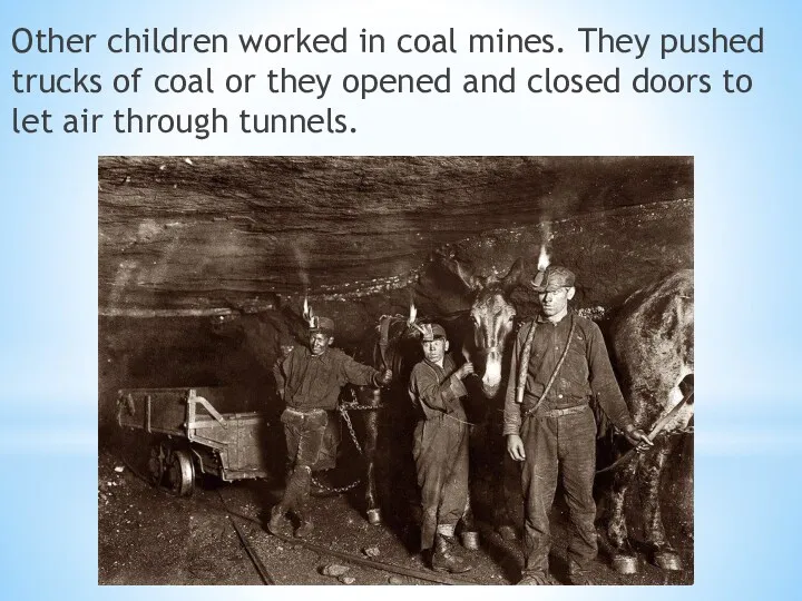 Other children worked in coal mines. They pushed trucks of