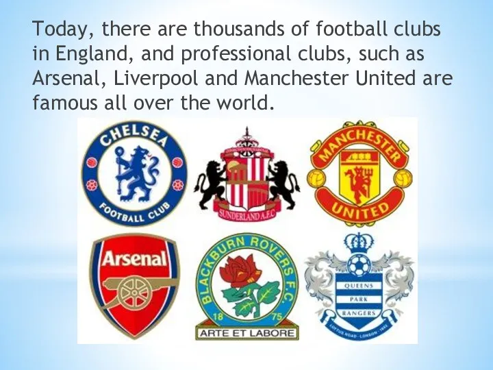 Today, there are thousands of football clubs in England, and