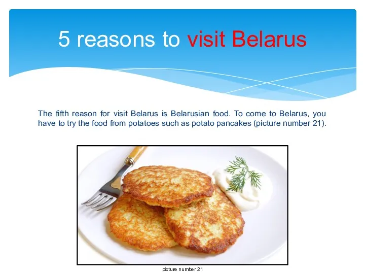 The fifth reason for visit Belarus is Belarusian food. To