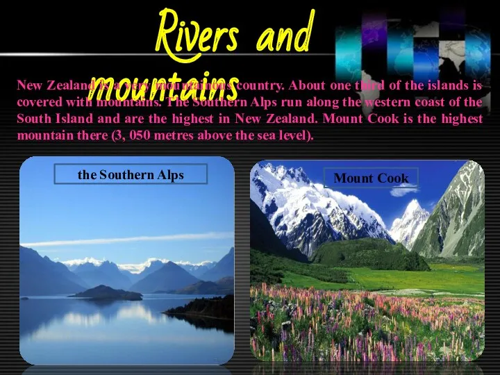 Rivers and mountains New Zealand is a very mountainous country.