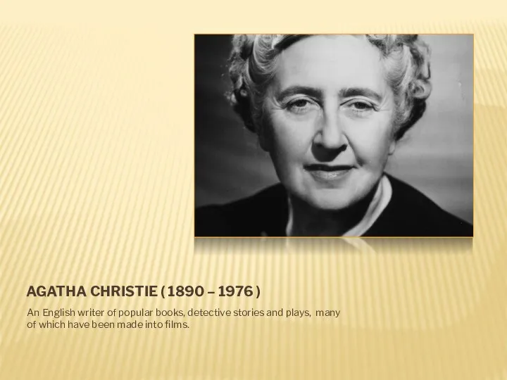 AGATHA CHRISTIE ( 1890 – 1976 ) An English writer