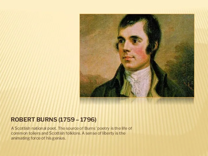 ROBERT BURNS (1759 – 1796) A Scottish national poet. The