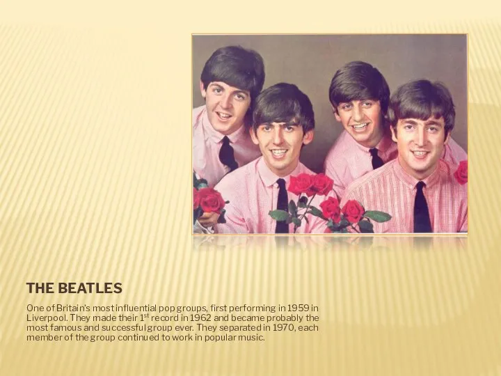 THE BEATLES One of Britain’s most influential pop groups, first