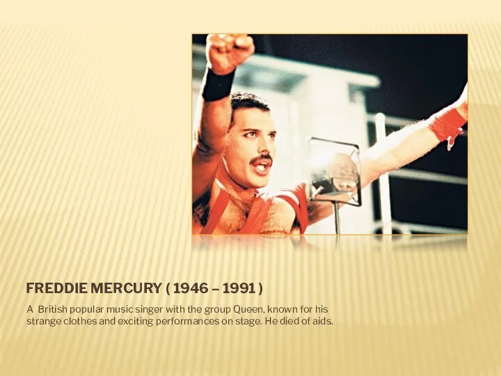 FREDDIE MERCURY ( 1946 – 1991 ) A British popular