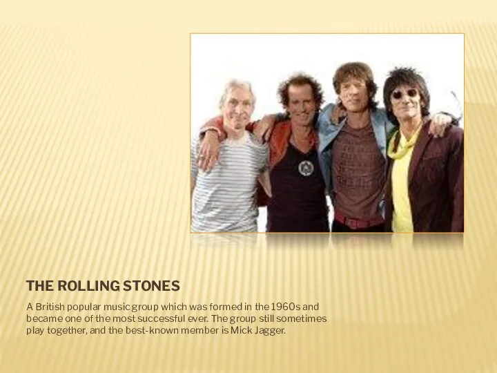 THE ROLLING STONES A British popular music group which was