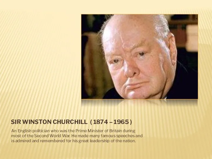 SIR WINSTON CHURCHILL ( 1874 – 1965 ) An English