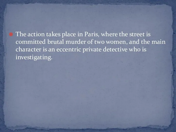 The action takes place in Paris, where the street is committed brutal murder