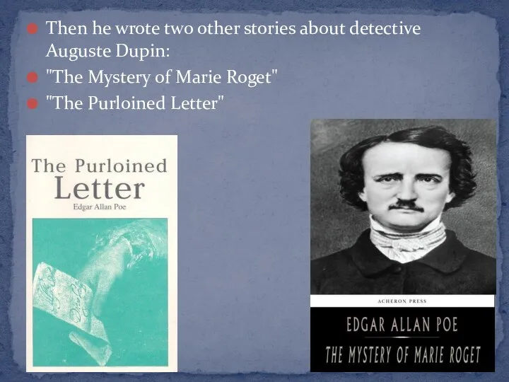 Then he wrote two other stories about detective Auguste Dupin: "The Mystery of