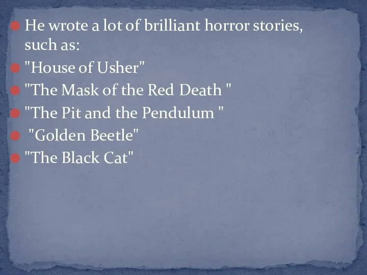 He wrote a lot of brilliant horror stories, such as: "House of Usher"