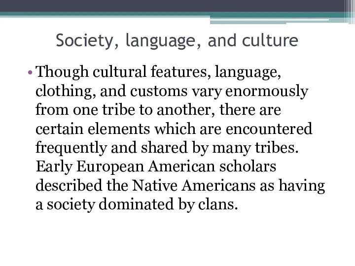 Society, language, and culture Though cultural features, language, clothing, and