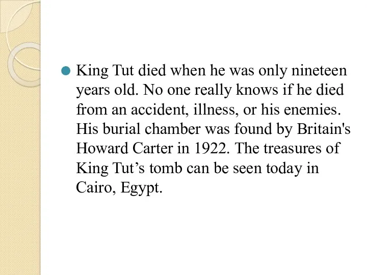 King Tut died when he was only nineteen years old. No one really