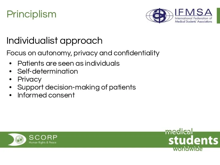 Principlism Individualist approach Focus on autonomy, privacy and confidentiality Patients