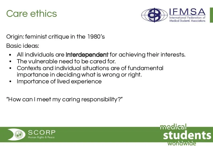 Care ethics Origin: feminist critique in the 1980’s Basic ideas: