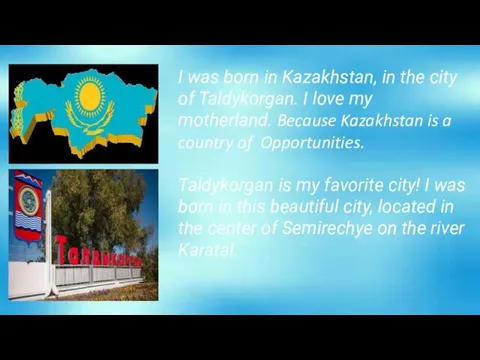 I was born in Kazakhstan, in the city of Taldykorgan.