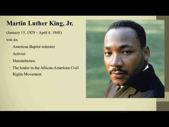 Martin Luther King, Jr. (January 15, 1929 – April 4,