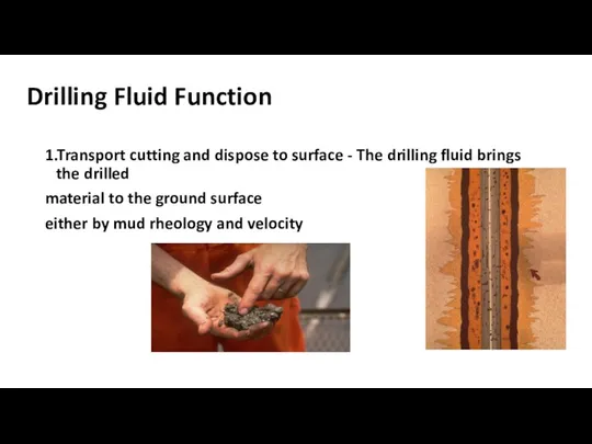 Drilling Fluid Function Drilling Fluid Function 1.Transport cutting and dispose