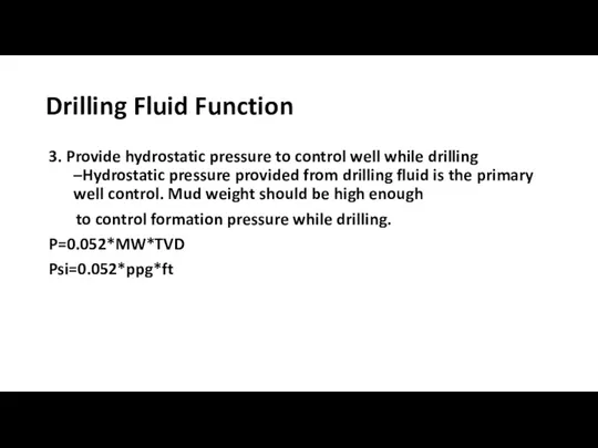 Drilling Fluid Function 3. Provide hydrostatic pressure to control well