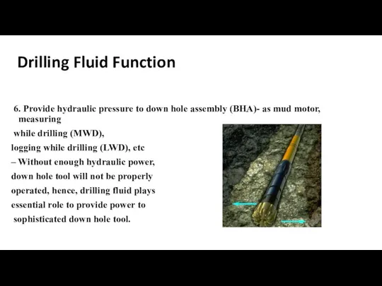 Drilling Fluid Function 6. Provide hydraulic pressure to down hole