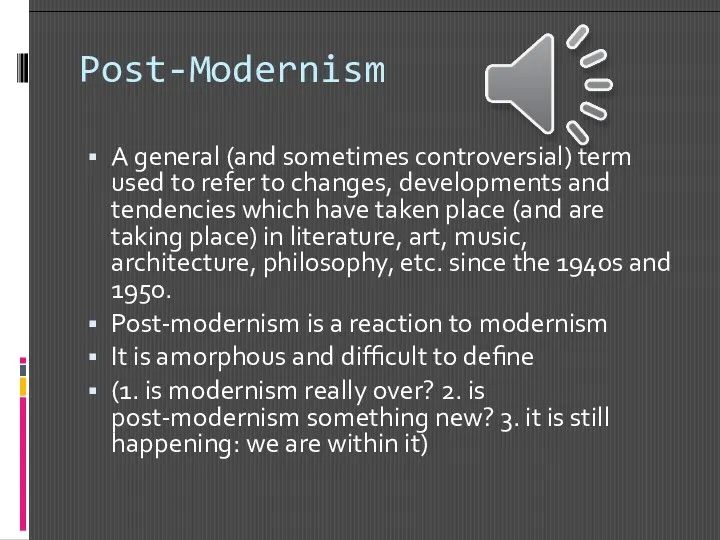 Post-Modernism A general (and sometimes controversial) term used to refer to changes, developments