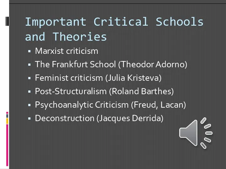Important Critical Schools and Theories Marxist criticism The Frankfurt School (Theodor Adorno) Feminist