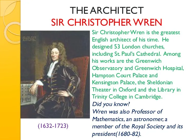 THE ARCHITECT SIR CHRISTOPHER WREN (1632-1723) Sir Christopher Wren is the greatest English