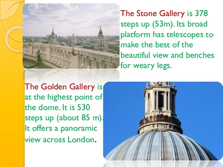 The Golden Gallery is at the highest point of the dome. It is