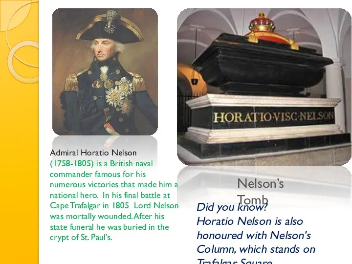 Nelson’s Tomb Admiral Horatio Nelson (1758-1805) is a British naval commander famous for