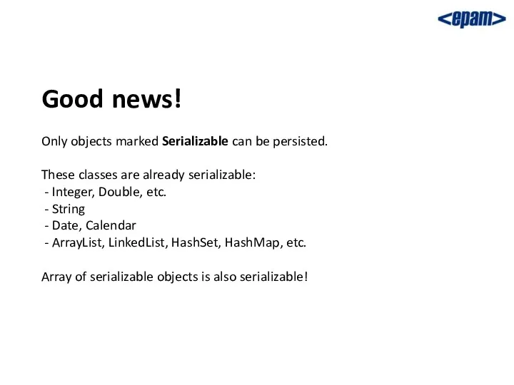 Good news! Only objects marked Serializable can be persisted. These