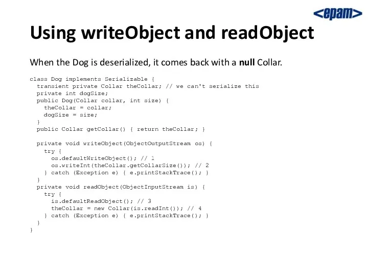 Using writeObject and readObject When the Dog is deserialized, it