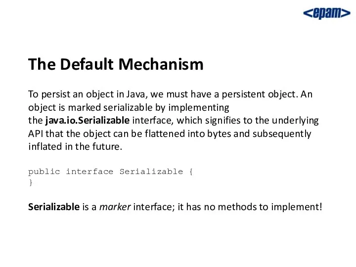 The Default Mechanism To persist an object in Java, we