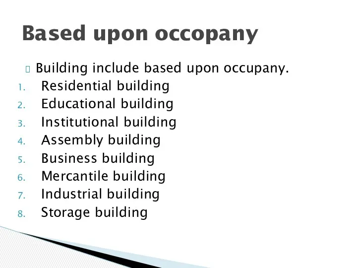 Building include based upon occupany. Residential building Educational building Institutional