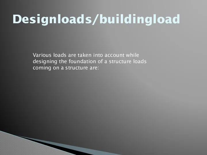 Designloads/buildingload Various loads are taken into account while designing the
