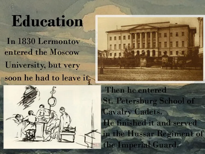 In 1830 Lermontov entered the Moscow University, but very soon he had to