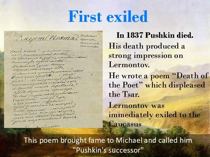 In 1837 Pushkin died. His death produced a strong impression on Lermontov. He