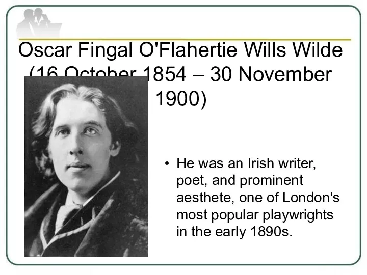 Oscar Fingal O'Flahertie Wills Wilde (16 October 1854 – 30 November 1900) He