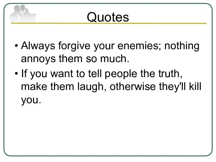 Quotes Always forgive your enemies; nothing annoys them so much. If you want