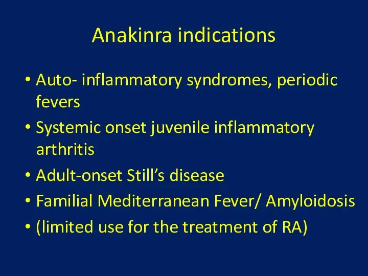 Anakinra indications Auto- inflammatory syndromes, periodic fevers Systemic onset juvenile