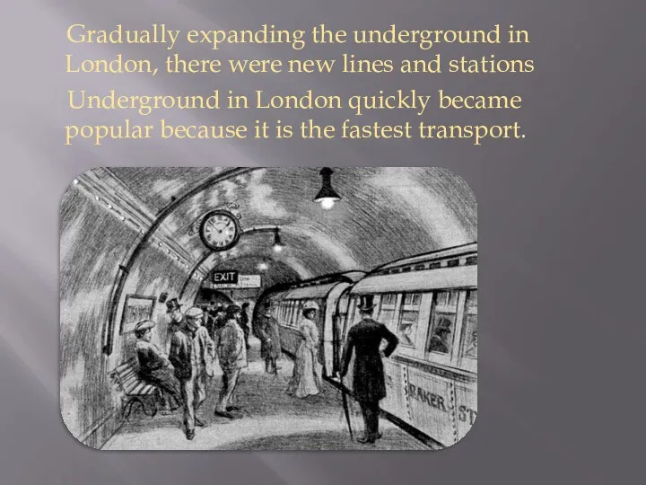 Gradually expanding the underground in London, there were new lines